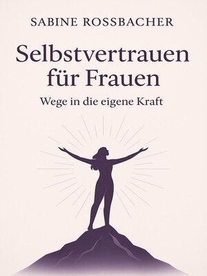 cover image of Selbstvertrauen für Frauen – Wege in die eigene Kraft